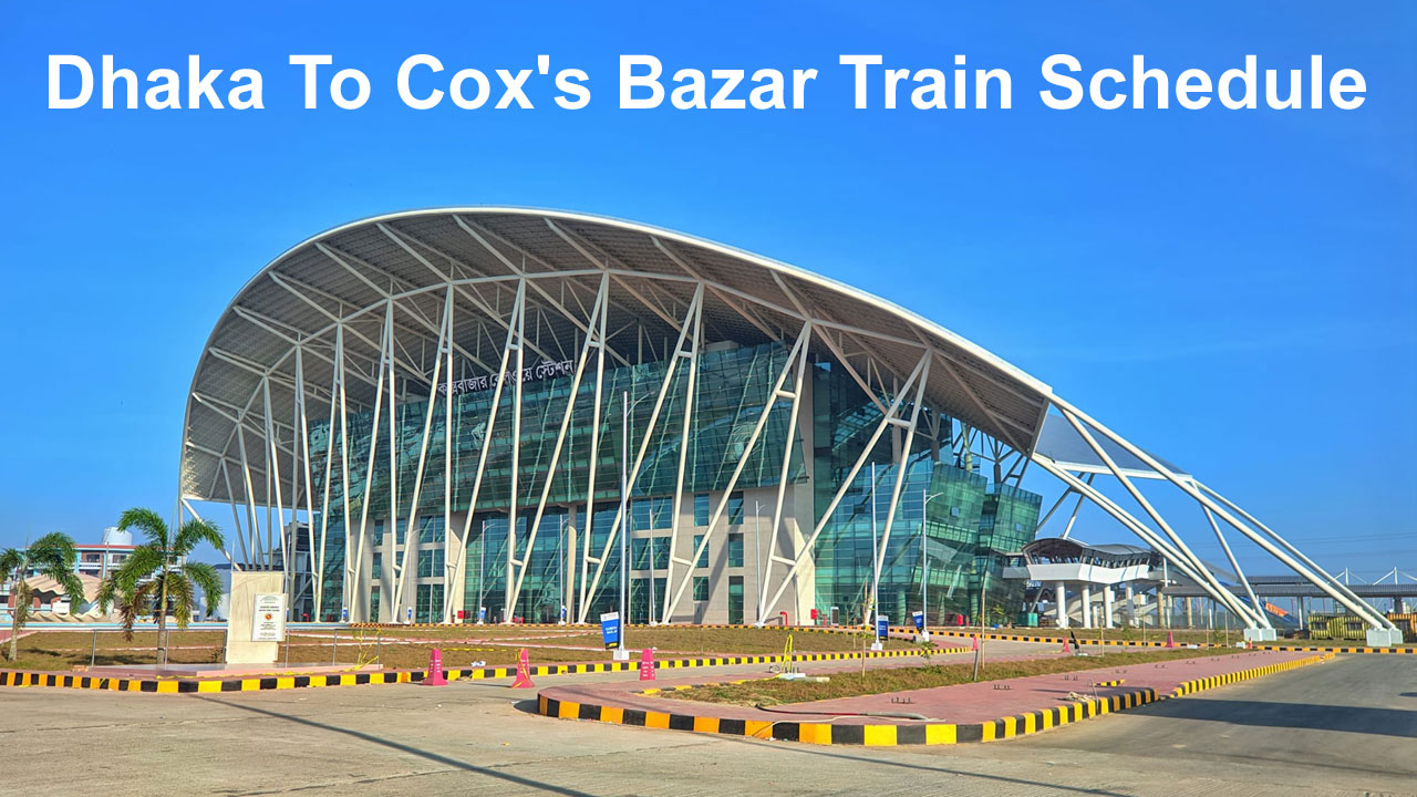 Dhaka To Cox's Bazar Train Schedule